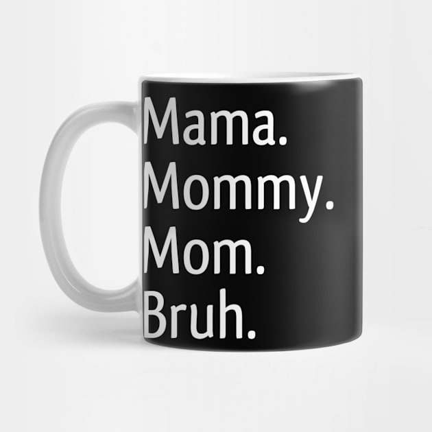 Mama Mommy Mom Bruh by kidstok